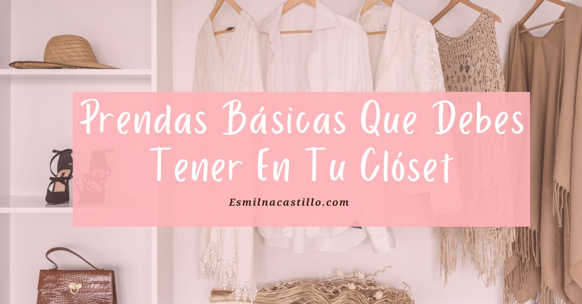 15 Prendas Básicas Que Debes Tener En Tu Clóset Esmilna Castillo