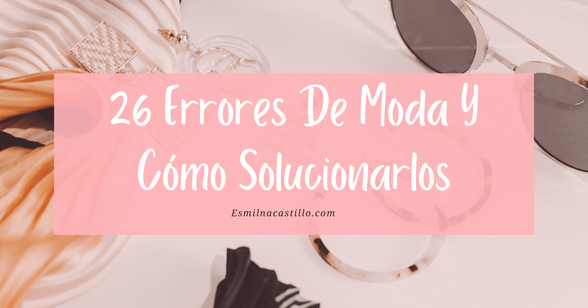 Errores De Moda Y C Mo Solucionarlos Esmilna Castillo