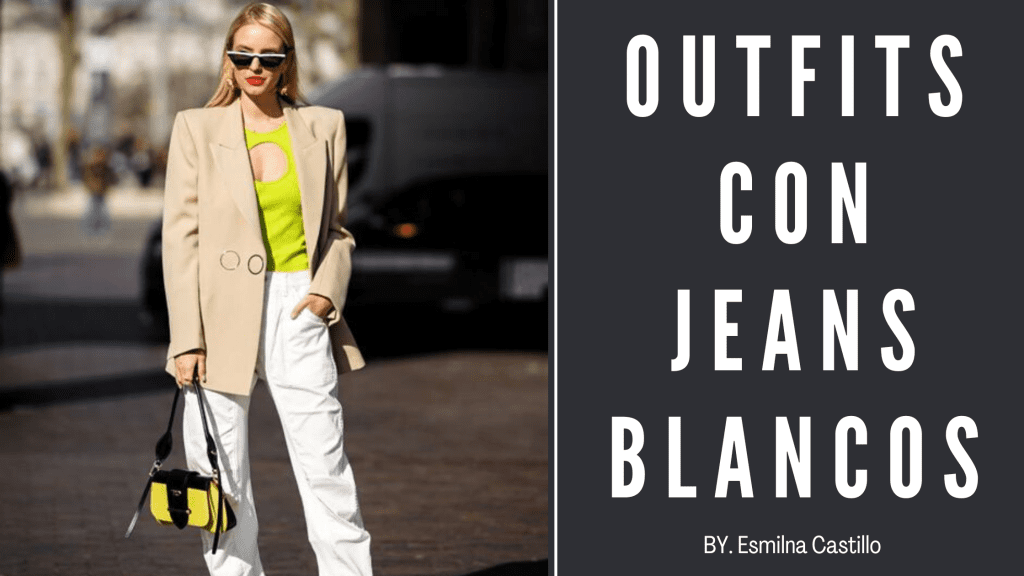 Outfits Con Jeans Blancos Ideas De Atuendos Y Consejos De Estilo