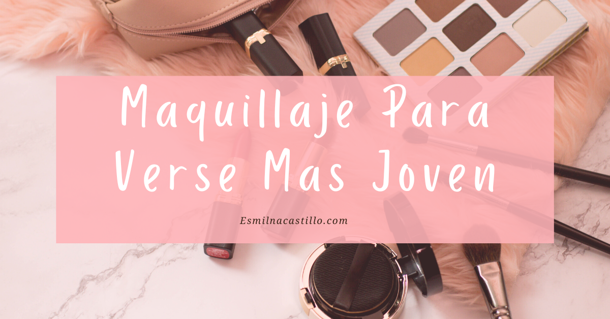 Maquillaje Para Verse Mas Joven Trucos De Maquillaje Para Ayudarte