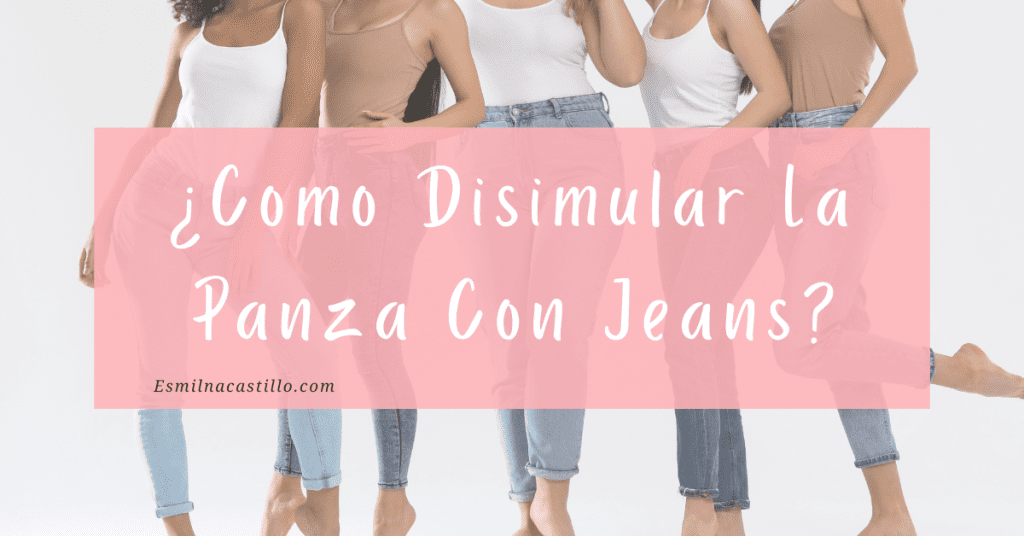 Como Disimular La Panza Con Jeans