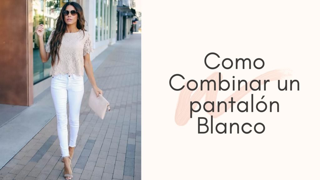 Como Combinar un pantalón Blanco