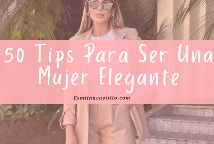 50 Tips Para Ser Una Mujer Elegante