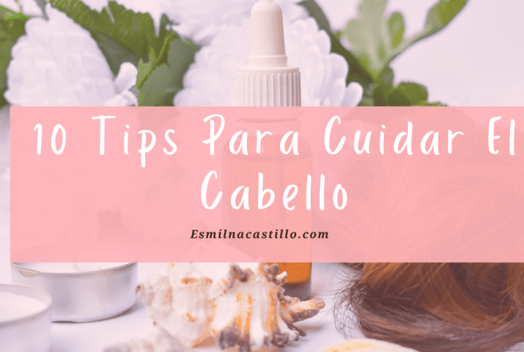 Tips Para Cuidar El Cabello