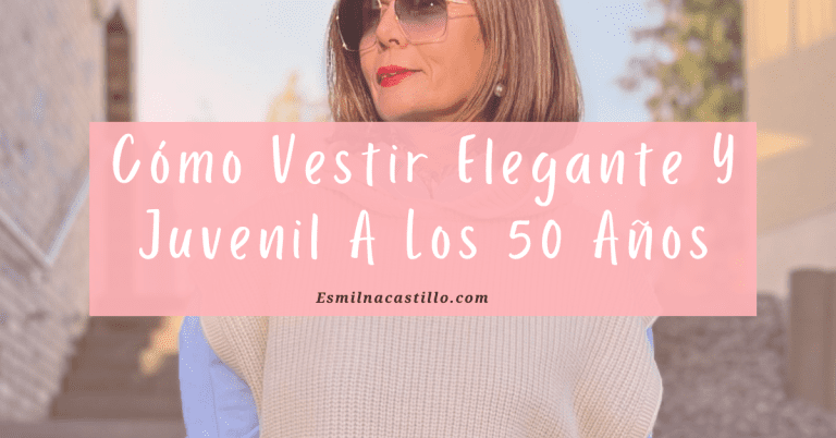 Cómo Vestir Elegante Y Juvenil A Los 50 Años - Esmilna Castillo