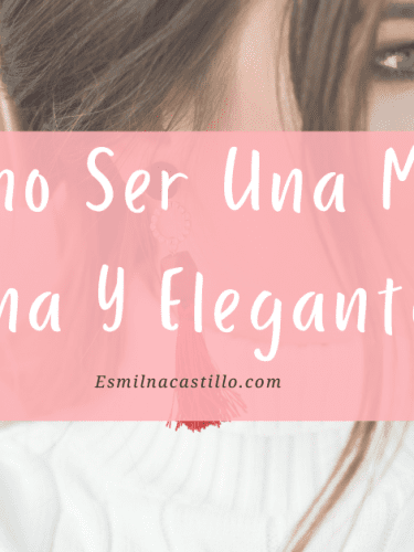 Como Ser Una Mujer Fina Y Elegante: 13 Consejos De Estilo Y Belleza