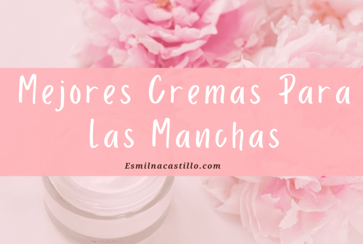 Mejores Cremas Para Las Manchas