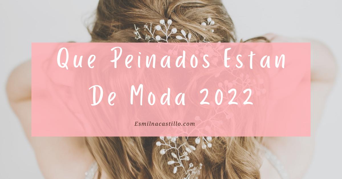 Que Peinados Estan De Moda 2022