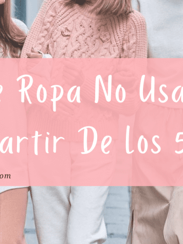 Que Ropa No Usar A Partir De Los 50: Consejos Para Mujeres De 50 En Adelante