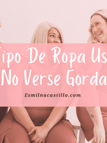 Qué Tipo De Ropa Usar Para No Verse Gorda: 23 Consejos Importantes Que Te Ayudaran