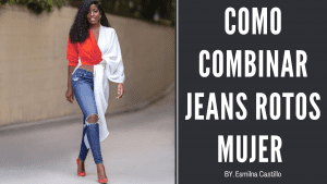 Como Combinar Jeans Rotos Mujer