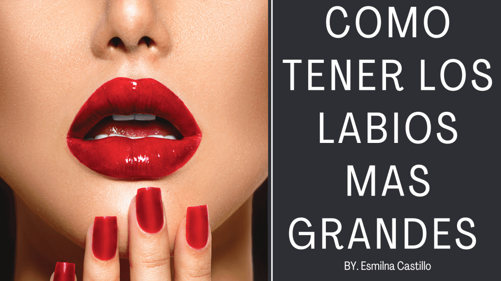 Labiaos Como Tener Los Labios Mas Grandes - 27 Maneras - Esmilna Castillo