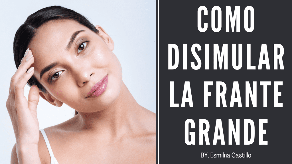 Como Disimular La Frente Grande 20 Mejores Trucos Esmilna Castillo