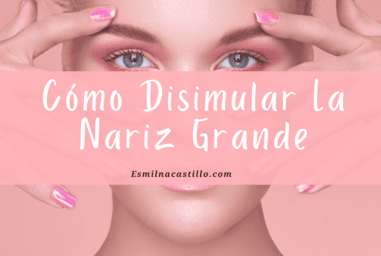 CómoDisimular La Nariz Grande