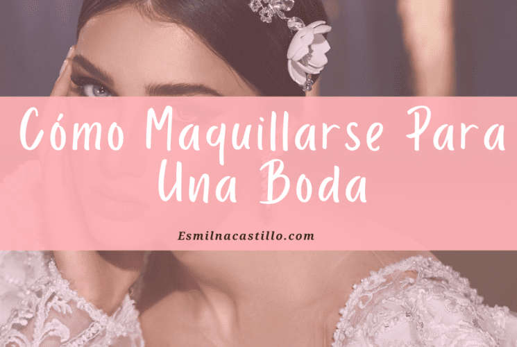 Cómo Maquillarse Para Una Boda