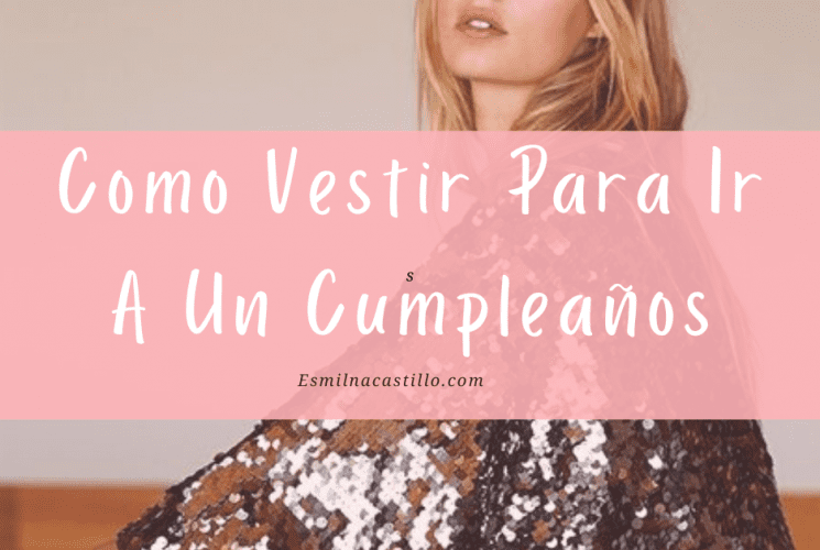 Como Vestir Para Ir A Un Cumpleaños