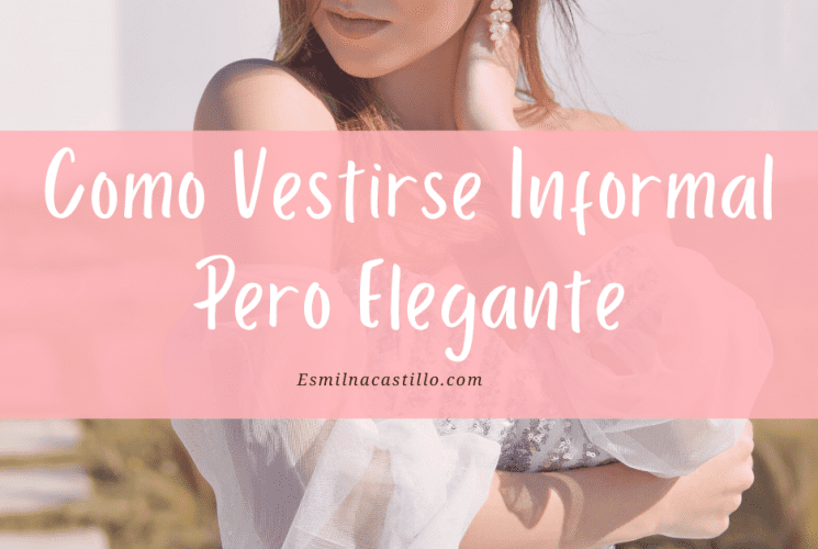 Como Vestirse Informal Pero Elegante