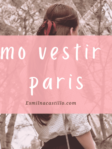 Como Vestir En Paris: 6 Consejos De Estilo Para Lucir A La Moda En La Capital Francesa