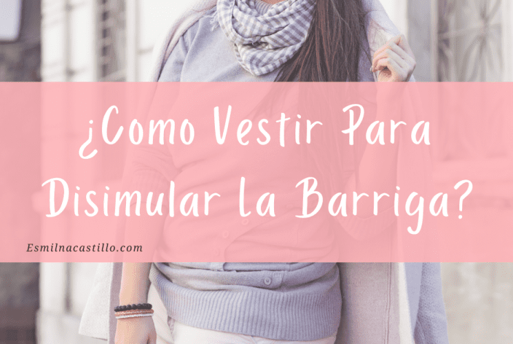 Como Vestir Para Disimular La Barriga