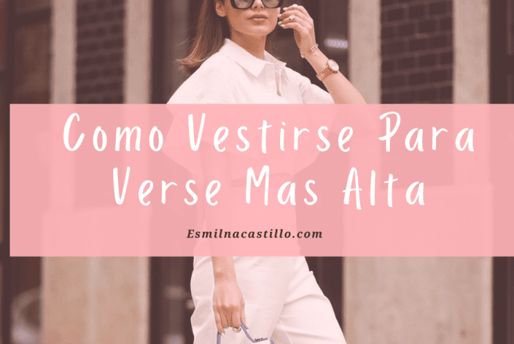 Como Vestirse Para Verse Mas Alta