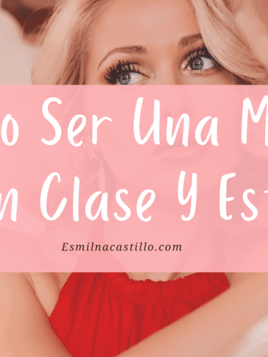 Como Ser Una Mujer Con Clase Y Estilo: 8 cualidades que toda mujer con clase debe tener