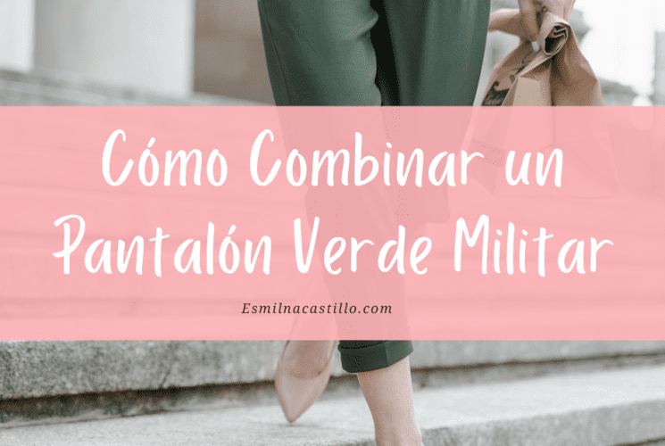 Cómo combinar un pantalón verde militar