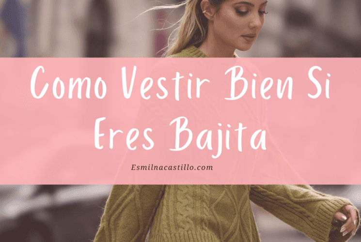 Como Vestir Bien Mujer Bajita