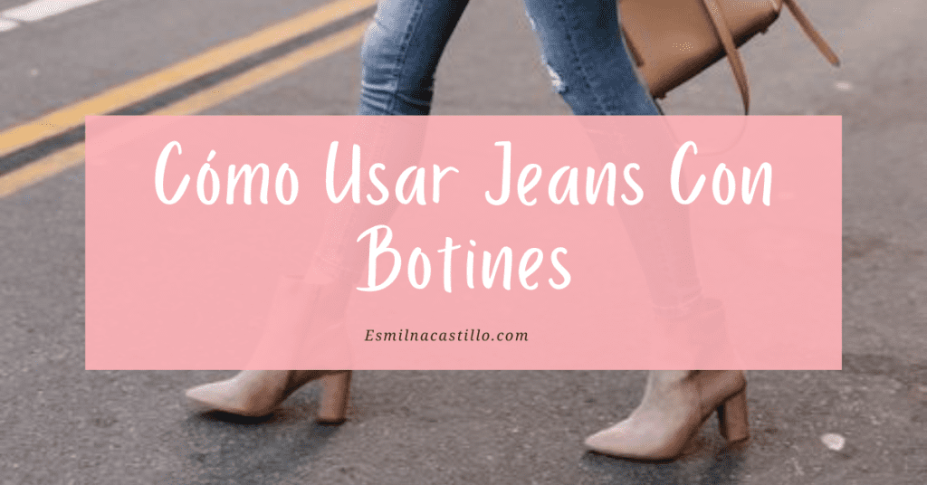 Como Usar Jeans Con Botines