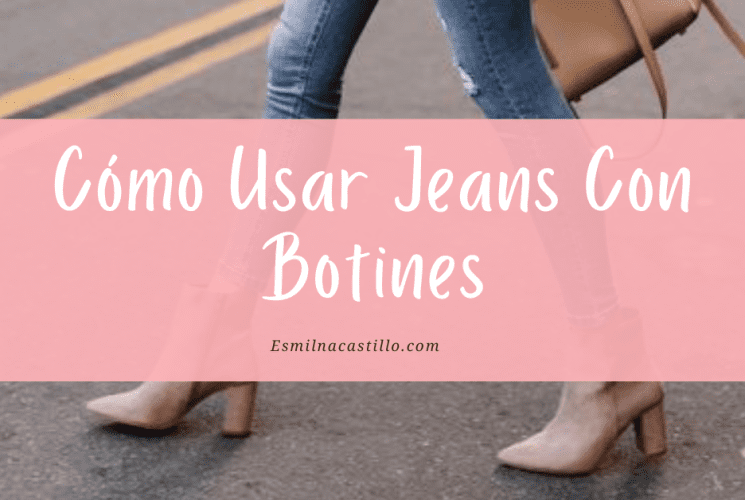 Como Usar Jeans Con Botines