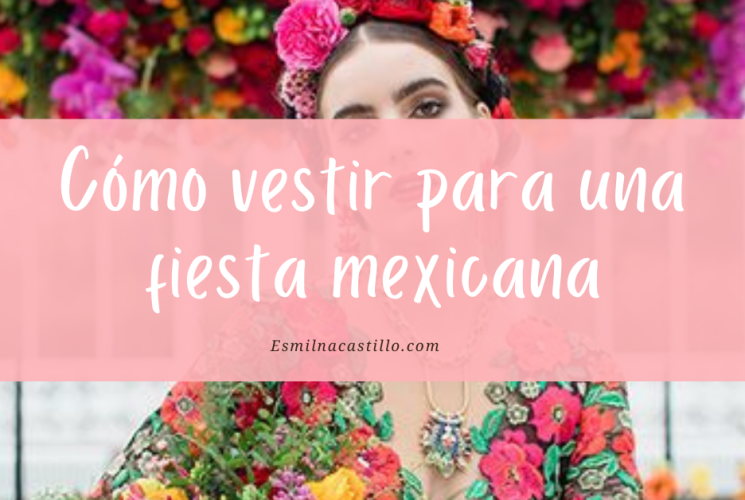 Cómo vestir para una fiesta mexicana