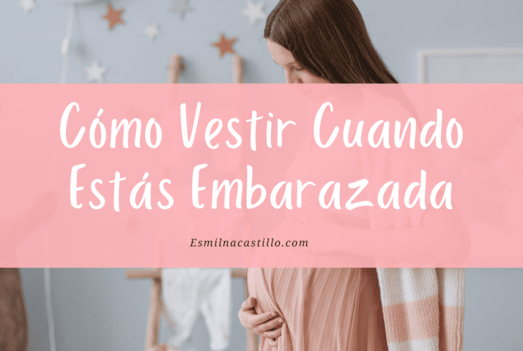 Cómo vestir cuando estás embarazada