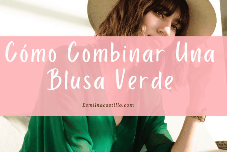 Cóm combinar una blusa verde