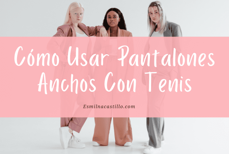 Cómo usar pantalones anchos con tenis