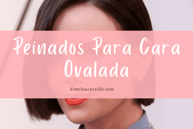 Peinados Para Cara Ovalada