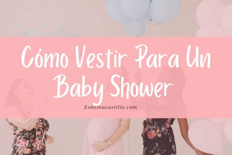 ¿Cómo vestir para un Baby Shower?