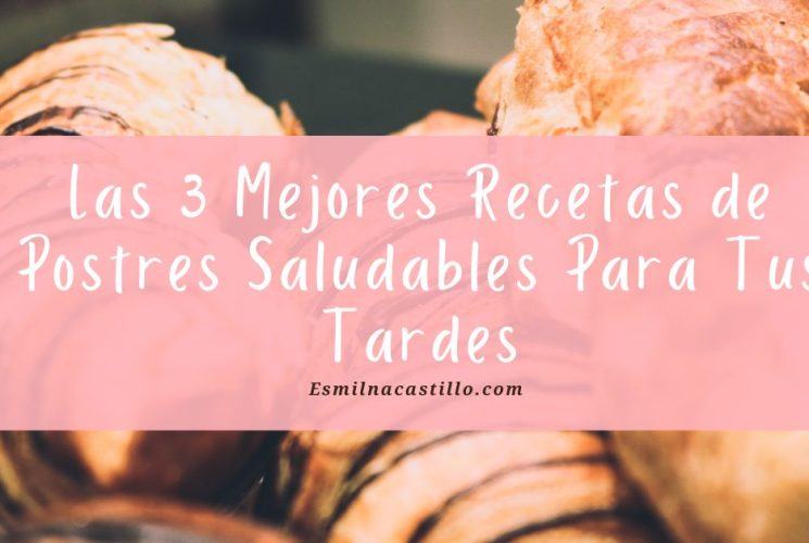 Las 3 Mejores Recetas de Postres Saludables Para Tus Tardes