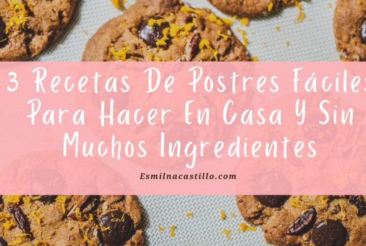 3 Recetas De Postres Fáciles Para Hacer En Casa Y Sin Muchos Ingredientes