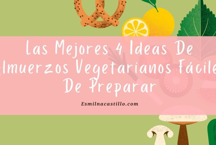 Las Mejores 4 Ideas De Almuerzos Vegetarianos Fáciles De Preparar