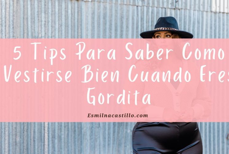 5 Tips Para Saber Como Vestirse Bien Cuando Eres Gordita