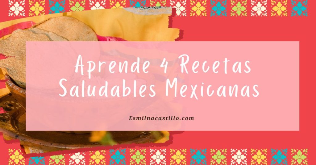 Aprende 4 Recetas Saludables Mexicanas