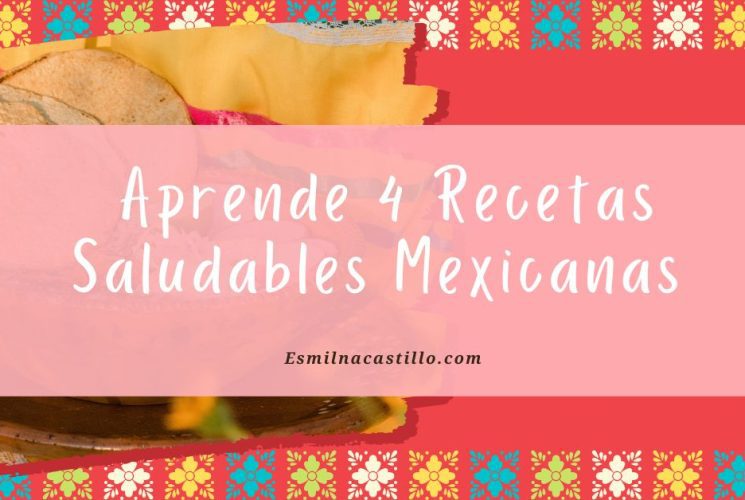 Aprende 4 Recetas Saludables Mexicanas