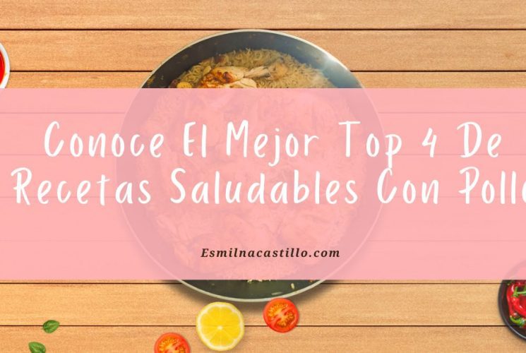 Conoce El Mejor Top 4 De Recetas Saludables Con Pollo