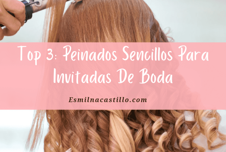 Top 3: Peinados Sencillos Para Invitadas De Boda