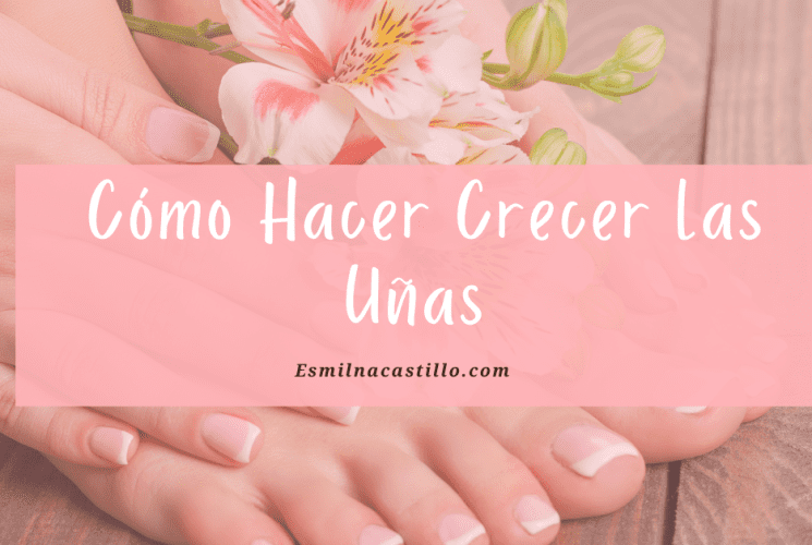 Cómo Hacer Crecer Las Uñas