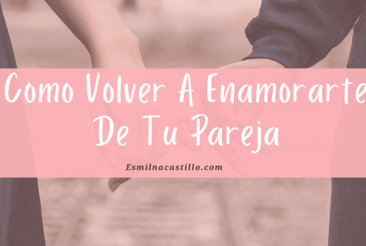 Como Volver A Enamorarte De Tu Pareja