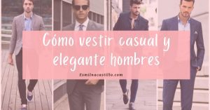 Cómo Vestir Casual Y Elegante Hombres 2023 ¡Tips Esenciales Para ...