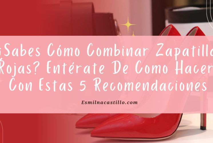 ¿Sabes Cómo Combinar Zapatillas Rojas? Entérate De Como Hacerlo Con Estas 5 Recomendaciones