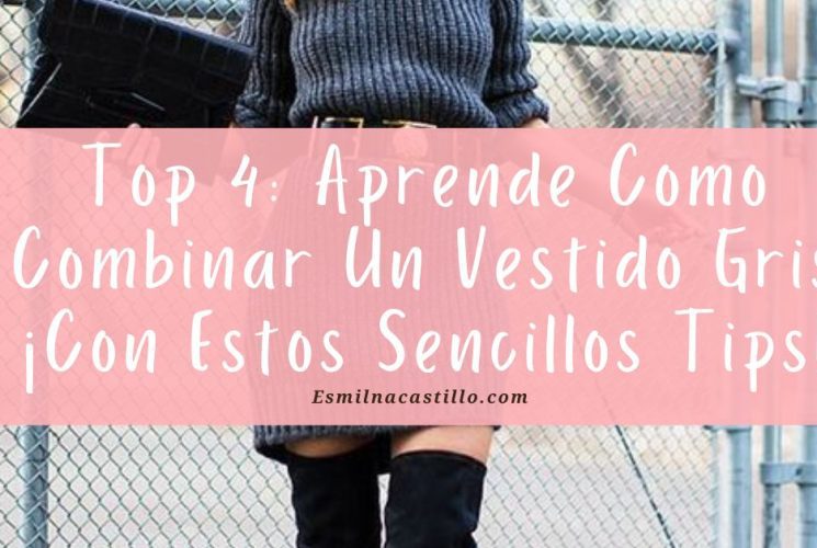 Top 4: Aprende Como Combinar Un Vestido Gris ¡Con Estos Sencillos Tips!