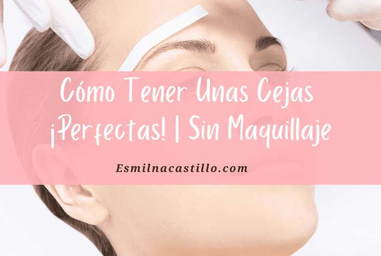 Cómo Tener Unas Cejas Perfectas