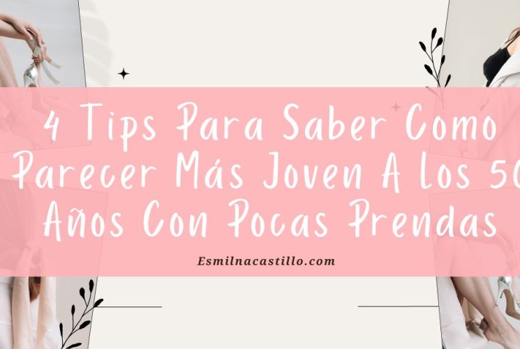 4 Tips Para Saber Como Parecer Más Joven A Los 50 Años Con Pocas Prendas